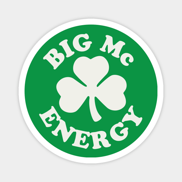 Big Mc Energy St Patricks Day Irish Last Names Starting with Mc Magnet by PodDesignShop